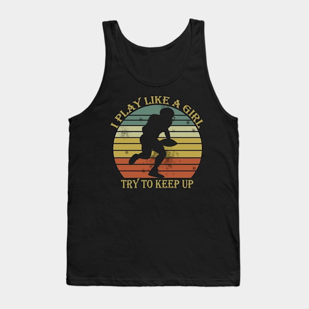 I Play Like A Girl Try To Keep Up Football Lovers Players Fan Team Funny Tank Top by mo designs 95